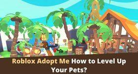 Roblox Adopt Me Pet Leveling Guide 2025 - Stages and Upgrades