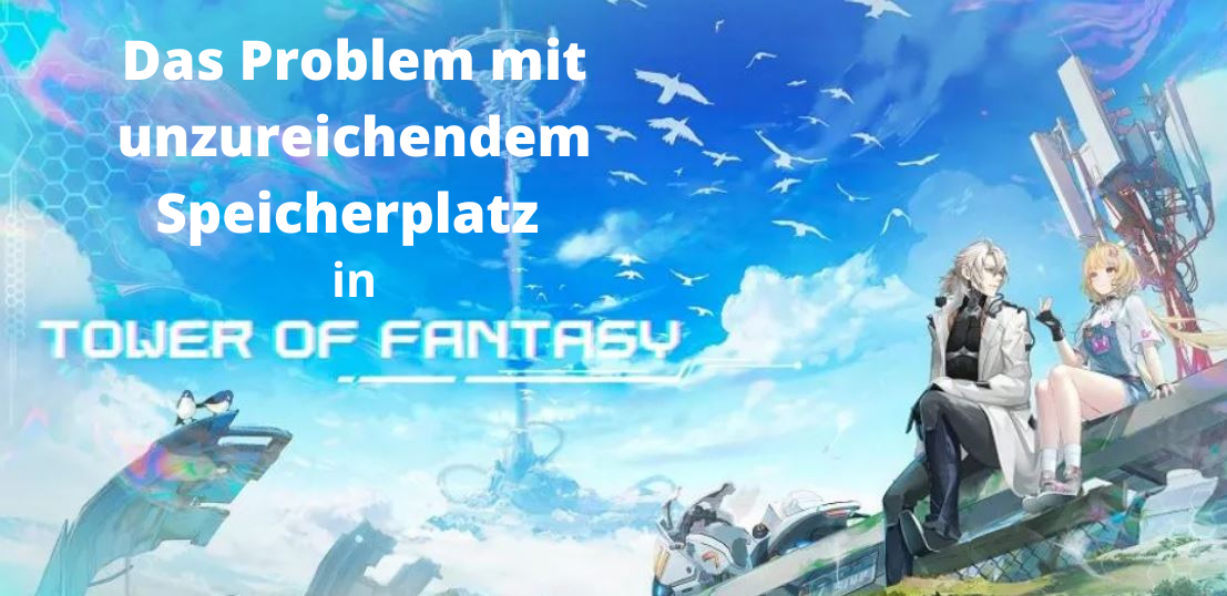 So behebt man das Problem mit unzureichendem Speicherplatz in Tower of Fantasy