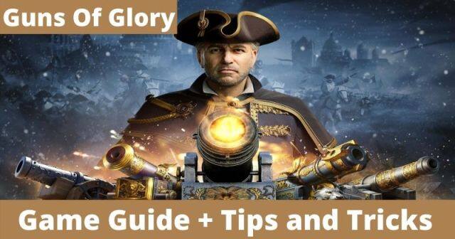 Guns Of Glory Game Guide and Tips and Tricks