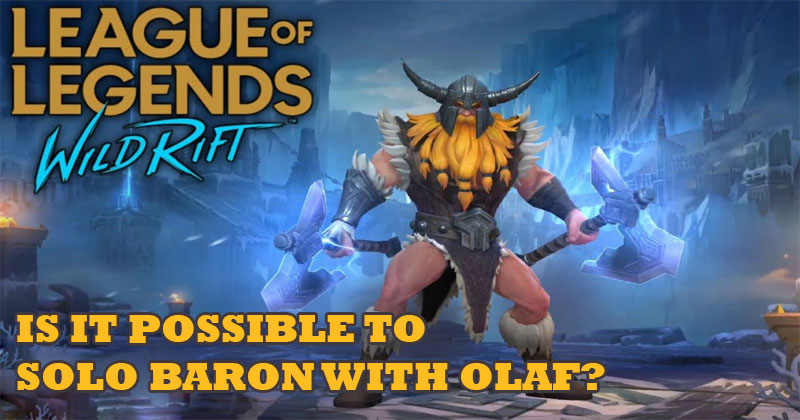 League of legends Wild Rift: is it possible to solo Baron with Olaf?