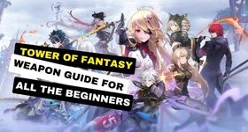 Tower of Fantasy Weapon Guide for All the Beginners to Do Better at Gameplay
