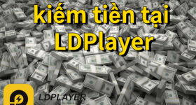 Kiếm tiền dễ dàng,chỉ tại LDPlayer