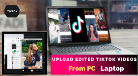 How to Upload Edited TikTok Videos from PC/Laptop to TikTok?