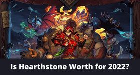 Is Hearthstone Worth for 2022?