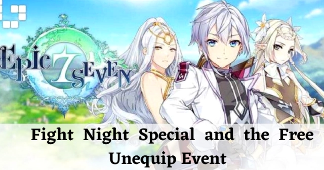 Epic Seven Fight Night Special and the Free Unequip Event is happening now