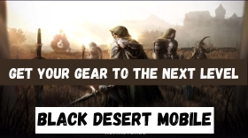 How To Get Your Gear To The Next Level In Black Desert Mobile