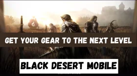 How To Get Your Gear To The Next Level In Black Desert Mobile