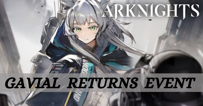 Arknights | Gavial, the Great Chief Returns Event Guide
