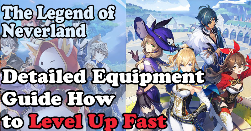 The Legend of Neverland Detailed Equipment Guide How to Level Up Fast