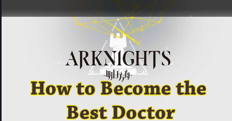 Arknights: How to become the best Doctor