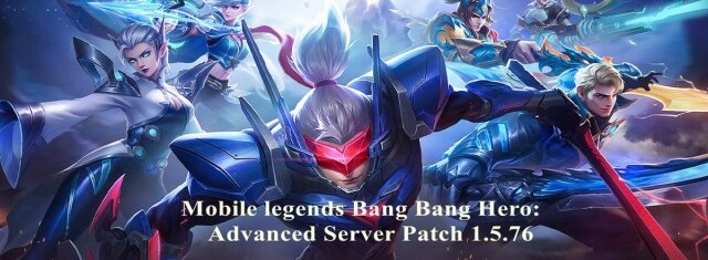 Mobile legends Bang Bang Hero: Advanced Server Patch 1.5.76