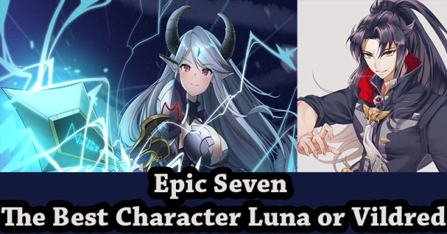 Epic Seven, the best character Luna or Vildred?