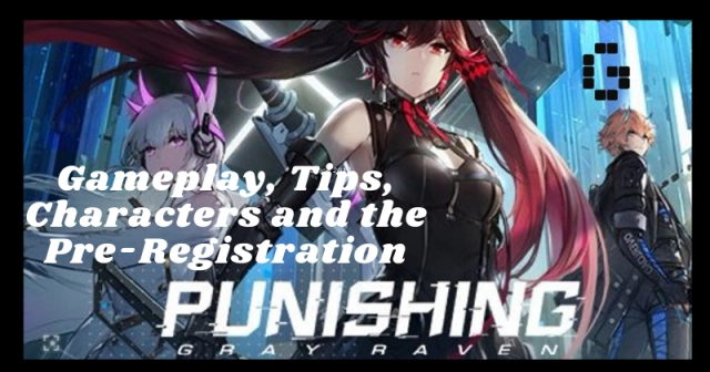 Punishing: Gray Raven Global Release Gameplay Tips Characters and Pre-Registration