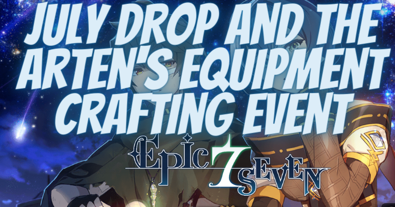 Epic Seven Limited July Drop and the Arten's Equipment Crafting Event