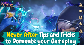 Never After Tips and Tricks to Dominate your Gameplay