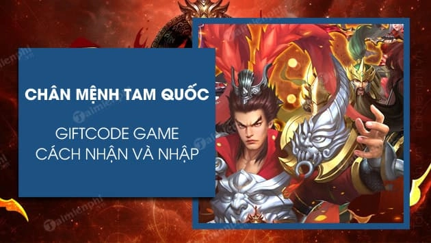 『HƯỚNG DẪN』CHÂN MỆNH TAM QUỐC MOBILE – TỔNG HỢP GIFTCODE GAME 