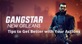 Gangstar New Orleans Tips to Get Better with Your Actions