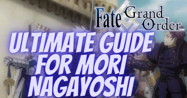 Fate Grand Order | Ultimate Guide for Mori Nagayoshi