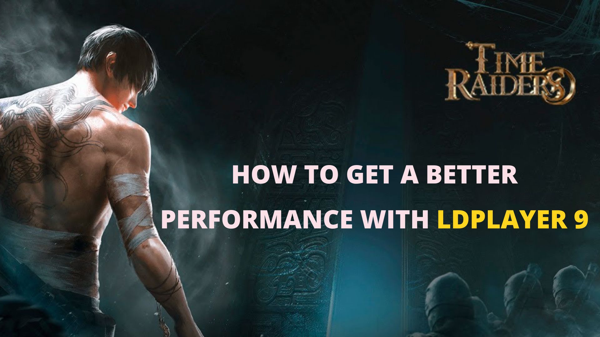 Time Raiders - How to Get a Better Performance With LDPlayer 9