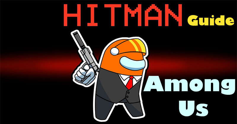 Among Us: A guide for New Role Hitman