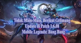 Tidak Main-Main, Berikut Gelimang Update di Patch 1.6.08 Mobile Legends: Bang Bang