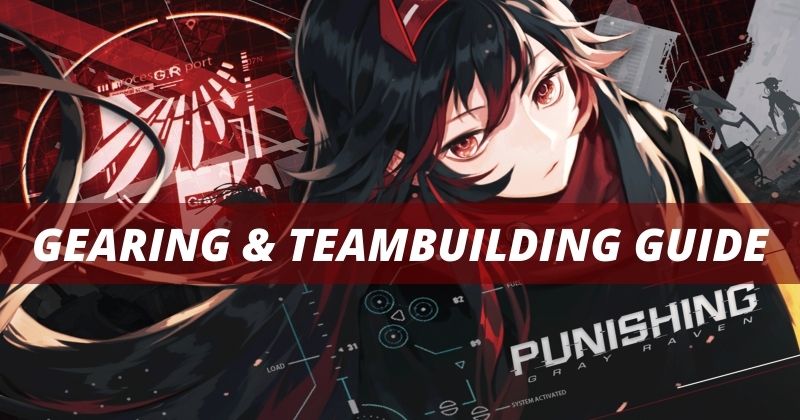 Punishing: Gray Raven Gearing and Team building Guide - 2025
