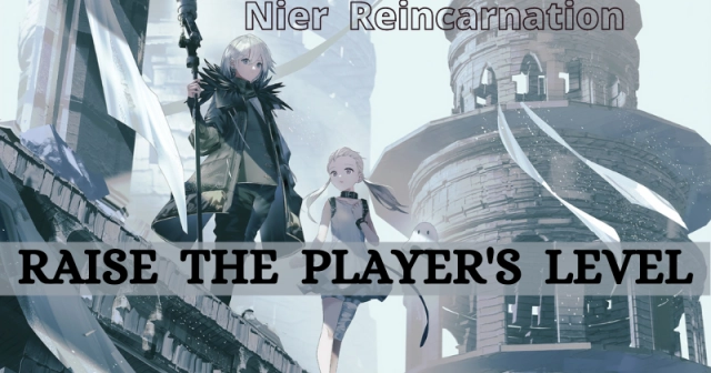 Nier Reincarnation | How to Raise the Player's Level