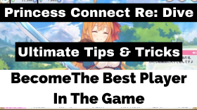 Princess Connect Re: Dive - How To Become The Best Player In The Game: Ultimate Tips & Tricks