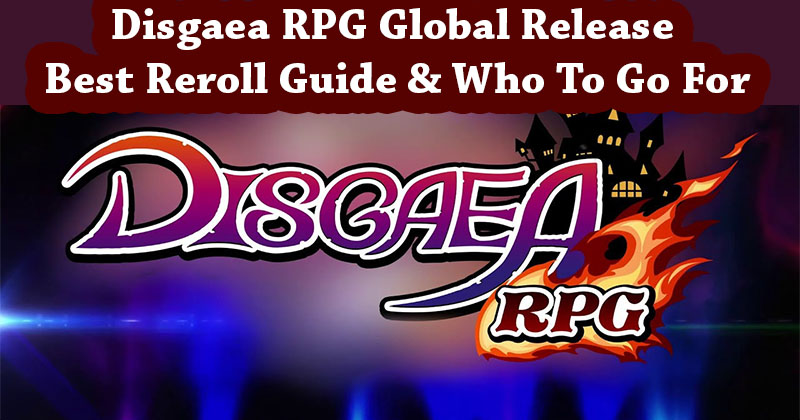 Disgaea RPG Global Release Best Reroll Guide & Who To Go For