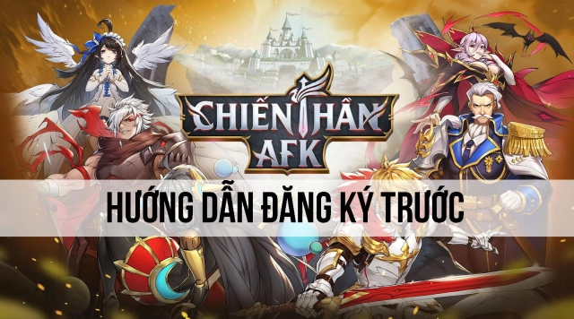 『GAME MỚI』GIỚI THIỆU CHIẾN THẦN AFK - HƯỚNG DẪN ĐĂNG KÝ TRƯỚC