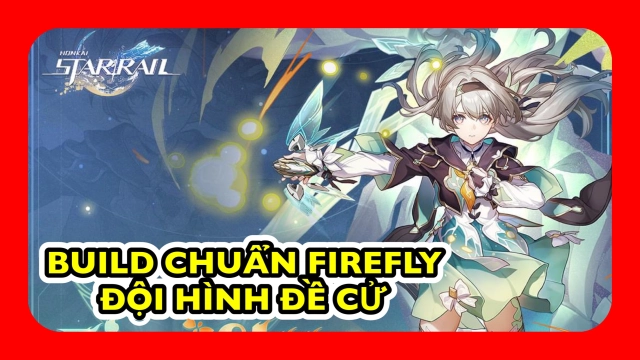 Honkai: Star Rail: Hướng Dẫn Build Firefly - DPS Hỏa Mới & Đội Hình Đề Cử