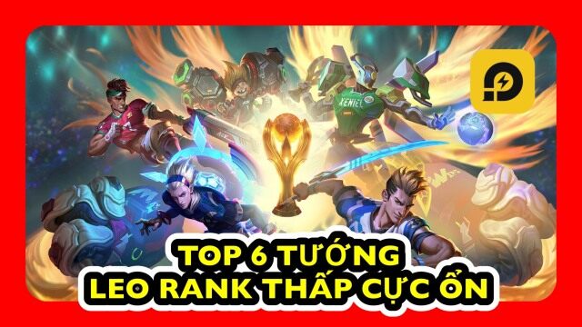 Liên Quân Mobile:  Top 6 Vị Tướng Leo Rank Thấp Hiệu Quả - Gánh Team