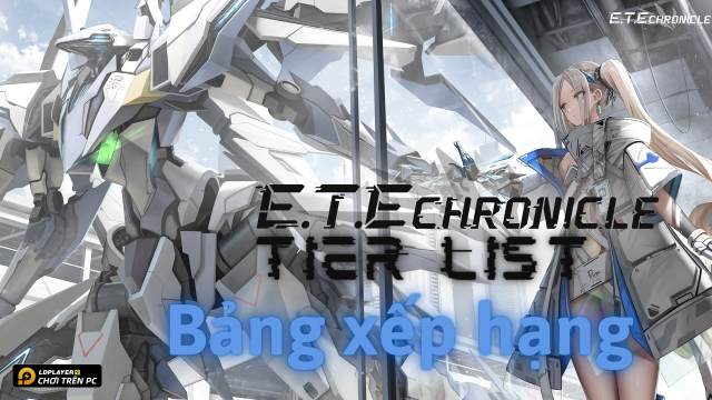 E.T.E Chronicle Tier list / Bảng xếp hạng nhân vật