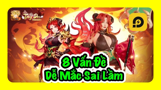Tây Du VNG: 8 Sai Lầm Game Thủ Dễ Mắc Phải