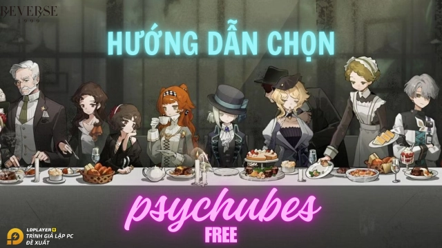 Reverse: 1999 tổng hợp Psychubes trấn của nhân vật. Hướng dẫn chọn Psychubes free ngày 5