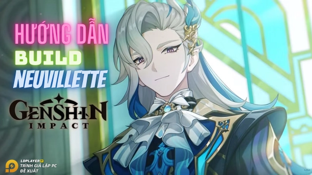 Genshin Impact: Build Neuvillette toàn diện và đội hình đề nghị