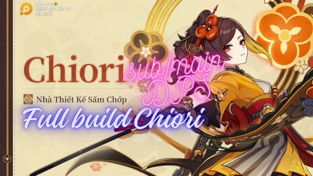 Genshin Impact: hướng dẫn build Chiori Sub DPS / Main DPS và đội hình khuyến nghị