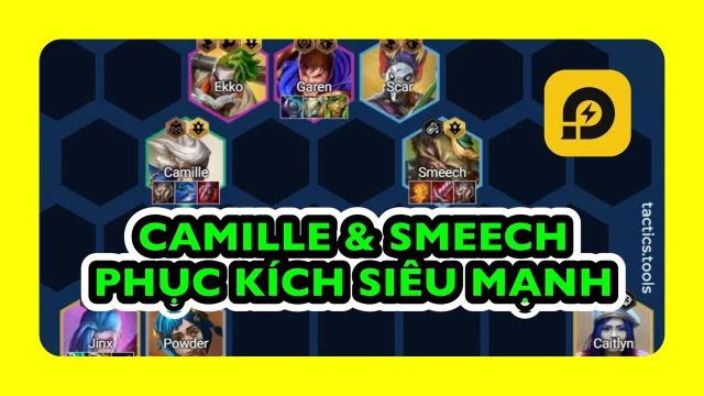 Đấu Trường Chân Lý: Hướng Dẫn Chơi Camille & Smeech Phục Kích Mùa 13 Siêu Mạnh