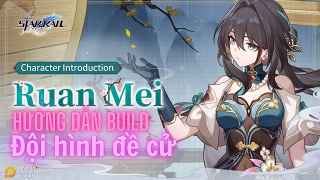 Honkai: Star Rail hướng dẫn build Ruan Mei siêu hỗ trợ phá game và đội hình khuyến nghị