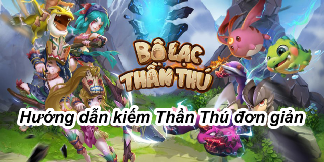 『HƯỚNG DẪN』Bộ Lạc Thần Thú - Cách kiếm Thần Thú nhanh chóng