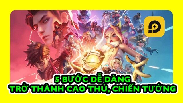 Liên Quân Mobile: 5 Bước Leo Cao Thủ, Chiến Tướng Không Thể Bỏ Qua