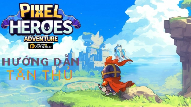 Pixel Heroes Adventure: MMO - Cẩm nang tân thủ