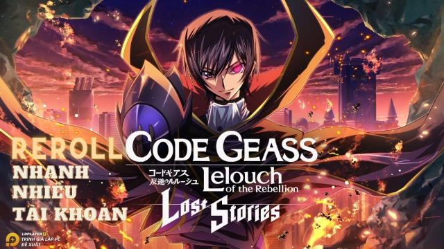 『HƯỚNG DẪN』Reroll Code Geass: Lost Stories tự động nhiều tài khoản