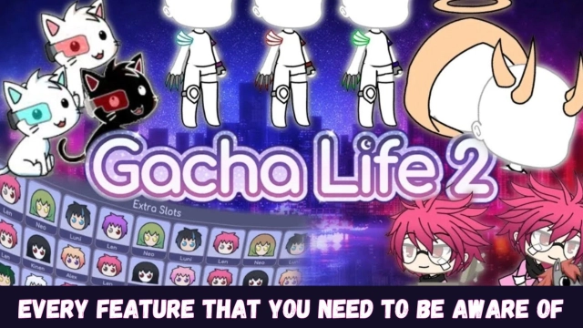 Gacha Life 2 - Every Feature that You Need to be Aware of