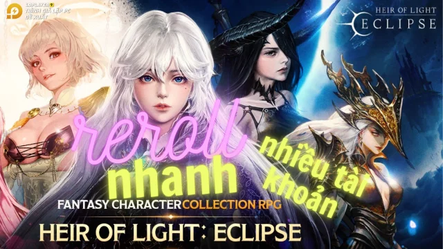 『HƯỚNG DẪN』Reroll Heir of Light: Eclipse tự động nhiều tài khoản