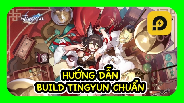 『HƯỚNG DẪN』Honkai: Star Rail: Hướng Dẫn Build Tingyun - Buff 4 Sao Khỏe Nhất