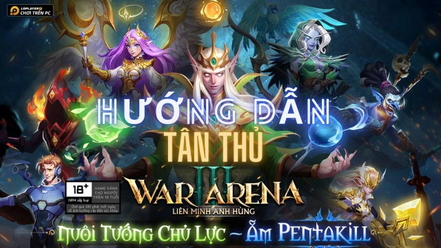 War 3 Arena: Hướng dẫn tân thủ tăng mạnh lực chiến