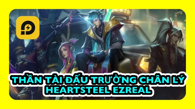 ĐTCL: Đấu Trường Chân Lý (TFT): Đội Hình Heartsteel Ezreal - Thần Tài Được Săn Đón Nhiều Nhất