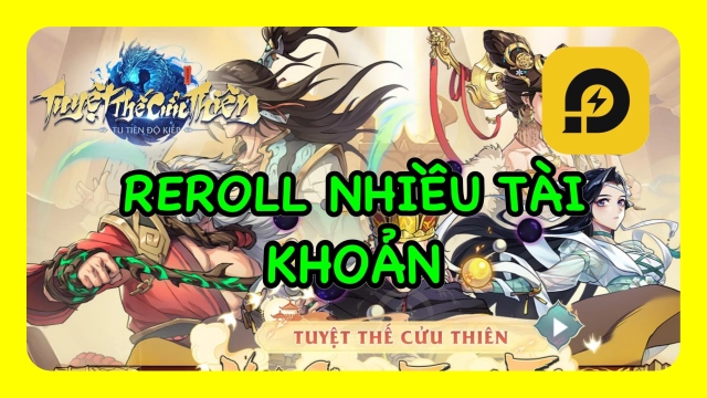 『HƯỚNG DẪN』Reroll Tuyệt Thế Cửu Thiên nhiều tài khoản nhanh và gọn trên PC