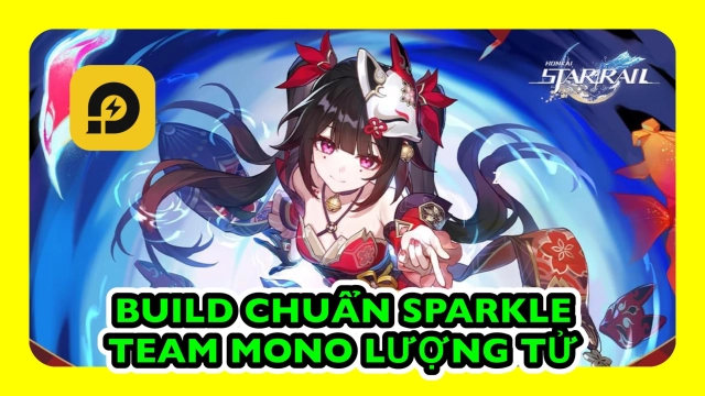 Honkai: Star Rail: Build Sparkle Chuẩn + Team Building Mono Lượng Tử